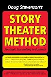 Doug Stevenson's Story Theater Method - Strategic Storytelling in Business (English Edition) by Doug Stevenson