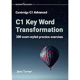 C1 Key Word Transformation: 200 exam-styled practice exercises (Cambridge C1 English)