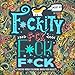 A Swear Word Coloring Book for Adults: Sweary AF: F*ckity F*ck F*ck F*ck by 