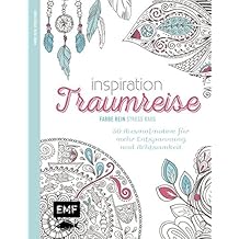 Inspiration Traumreise: 50 Ausmalmotive für mehr Entspannung und Achtsamkeit (Farbe rein – Stress raus)