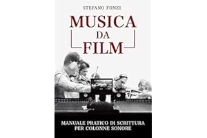 Musica da film: Manuale pratico di scrittura per colonne sonore