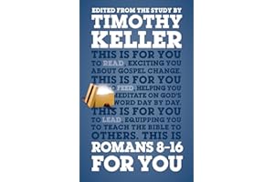 Romans 8 - 16 for You: Exciting You about Gospel Change: For Reading, for Feeding, for Leading (God's Word for You)