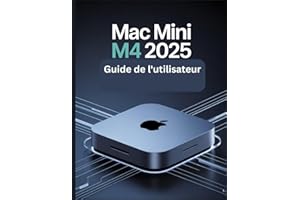 Mac mini M4 2025 Guide de l'utilisateur: Un manuel simplifié étape par étape avec des conseils de dépannage et des paramètres avancés expliqués