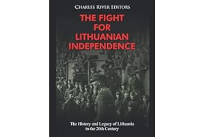 The Fight for Lithuanian Independence: The History and Legacy of Lithuania in the 20th Century