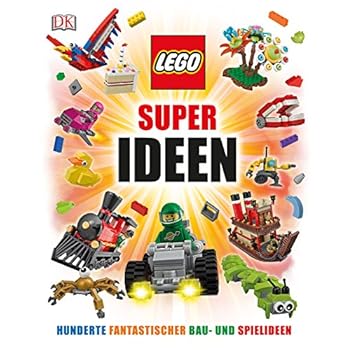 LEGO® Super Ideen: Hunderte fantastischer Spiel- und Bauideen