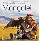 Bildband: Die letzten Nomaden der Mongolei. Frank Riedinger zeigt bei National Geographic ein intensives Mongolei-Porträt: Ulan Bator, Jurten, Buddhisten und Schamanen, Rentiere und Kamele. by Frank Riedinger