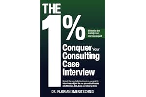 The 1%: Conquer Your Consulting Case Interview: Unlock the secrets behind modern case and fit interviews and join the one percent that breaks into ... Case Interviews and Careers, Band 1)