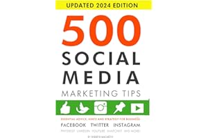 500 Social Media Marketing Tips: Essential Advice, Hints and Strategy for Business: Facebook, Twitter, Instagram, Pinterest, LinkedIn, YouTube, Snapchat, and More!
