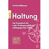 Haltung: Ein Praxisbuch für mehr Professionalität im pädagogischen Alltag
