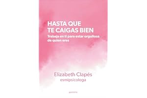 Hasta que te caigas bien: Trabaja en ti para estar orgullosa de quien eres