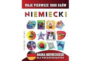 Nauka Niemieckiego dla Początkujących, Moje Pierwsze 1000 Słów: Dwujęzyczna Niemiecki - Polski Książka do Nauki Języka dla Dzieci i Dorosłych