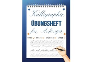 Kalligraphie Übungsheft für Anfänger: Übungsseiten mit Anleitungen und motivierenden Sätzen