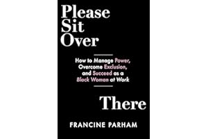Please Sit Over There: How To Manage Power, Overcome Exclusion, and Succeed as a Black Woman at Work
