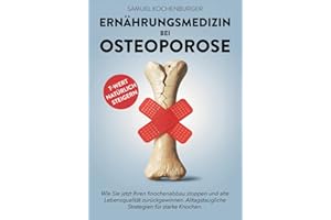 Ernährungsmedizin bei Osteoporose: Von gesunder zu knochenstarker Ernährung: Machen Sie die Ernährung zu Ihrer stärksten Waffe gegen Osteoporose. Langfristige Ernährungsstrategien für starke Knochen.