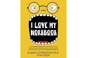 I Love My Workbook: 7 Simple Guided Steps So You Can Completely Stop Binge Eating and Overeating, Reach Your Goal Weight, and Leave Shame, Guilt, and Food Obsession Behind You