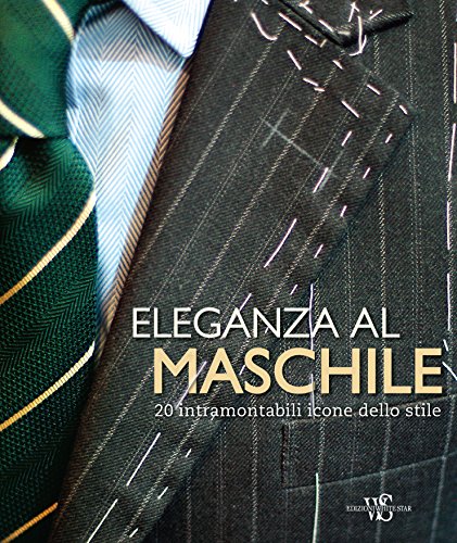 Eleganza al maschile. 20 intramontabili icone dello stile. Ediz. illustrata libro