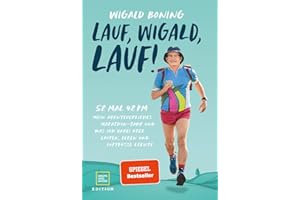 Lauf, Wigald, lauf: 52 mal 42 km. Mein abenteuerliches Marathon-Jahr und was ich dabei über Laufen, Leben und Luftküsse lernte. (Edition Humor)