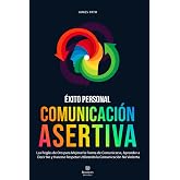 COMUNICACI&Oacute;N ASERTIVA: Las Reglas de Oro para Mejorar la Forma de Comunicarse, Aprender a Decir No y Hacerse Respetar Utiliza