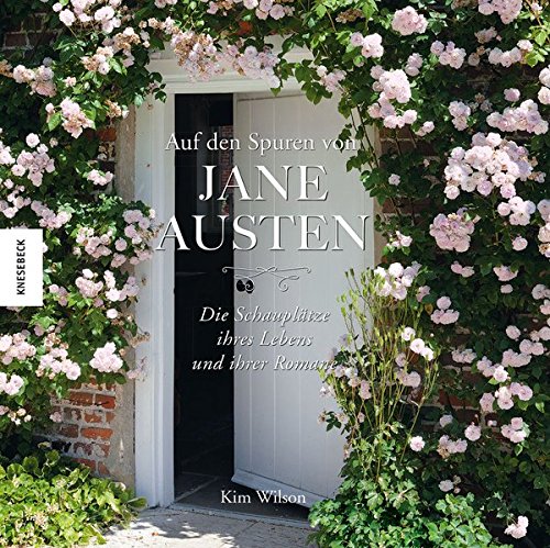 Download Auf den Spuren von Jane Austen: Die Schauplätze ihres Lebens und ihrer Romane
