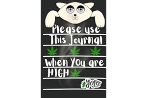 Please Use This Journal When You Are High: A Funny Gag Gift This You Are High Journal is a Blank Lined Plain Notebook With a Funny Quote Black Cover ... with an Awesome Sense of Humor. Wide Ruled