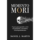 Memento Mori: 7 pasos para aprender a vivir con prop&oacute;sito, sin miedo y sin arrepentimientos