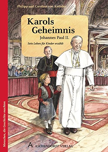 Karols Geheimnis: Johannes Paul II. Sein Leben für Kinder erzählt (Menschen, die Geschichte machten)