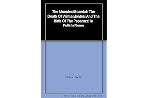 The Montesi Scandal – The Death of Wilma Montesi & the Birth of the Paparazzi in Fellini′s Rome: The Death of Wilma Montesi and the Birth of the Paparazzi in Fellini's Rome