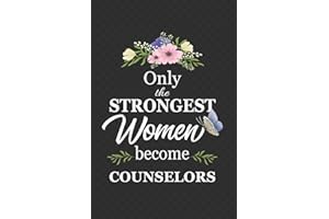 Only The Strongest Women Become Counselors: Notebook | Diary | Composition | 6x9 | 120 Pages | Cream Paper | Gifts For Counselors, Advocate, Counsel Instructor Mentor