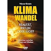 Klimawandel - Realität, Irrtum oder Lüge?: Menschen zwischen Wissen und Glauben
