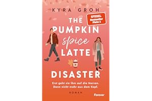 The Pumpkin Spice Latte Disaster: Roman | In dieser cosy RomCom treffen Stars Hollow-Vibes auf die Haters to Lovers-Trope (Lower Whilby, Band 1)