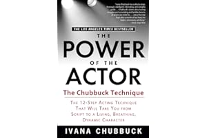 The Power of the Actor: The Chubbuck Technique -- The 12-Step Acting Technique That Will Take You from Script to a Living, Breathing, Dynamic Character