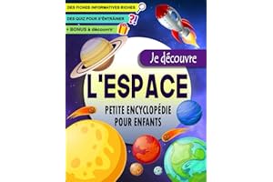 Je découvre l’Espace petite Encyclopédie pour enfants: Un livre d’astronomie pour les enfants de 6 à 12 ans pour tout savoir sur l’espace ( le système ... astéroïdes..etc ) avec des activités et Quiz