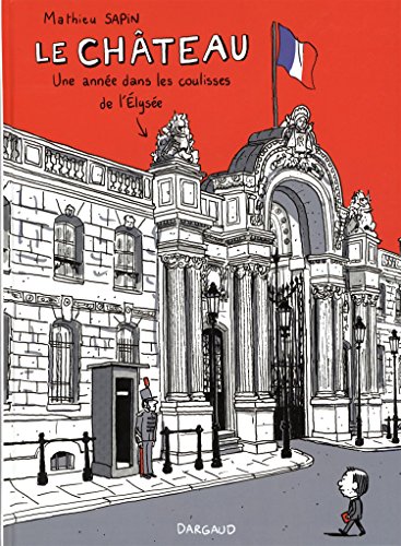 Le  Château : Une année dans les coulisses de l'Elysée