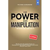 Die Power der Manipulation: 48 Schlüssel zur Macht - Wie Sie durch den gezielten Einsatz von Körpersprache, Psychologie & Man