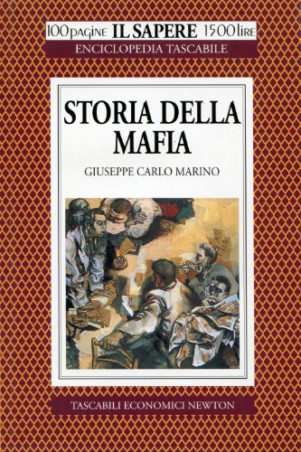 Storia della mafia. Dall'«onorata società» alla trattativa Stato-mafia, uno dei più inquietanti fenomeni del nostro tempo