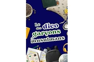 Le mini Dico du Garçon Musulman: Un Livre à la fois Ludique et Ethique pour aider ton Fils à se découvrir en tant que Musulma