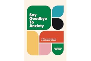Say Goodbye to Anxiety: A 40-day devotional journal to overcome fear and worry