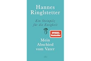 Ein Steinpilz für die Ewigkeit: Mein Abschied vom Vater | Eine wunderbare, berührende Geschichte über Nähe, Ferne und Verlust