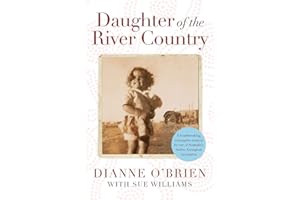Daughter of the River Country: A heartbreaking redemptive memoir by one of Australia's stolen Aboriginal generation