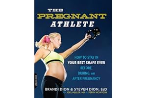 The Pregnant Athlete: How to Stay in Your Best Shape Ever--Before, During, and After Pregnancy