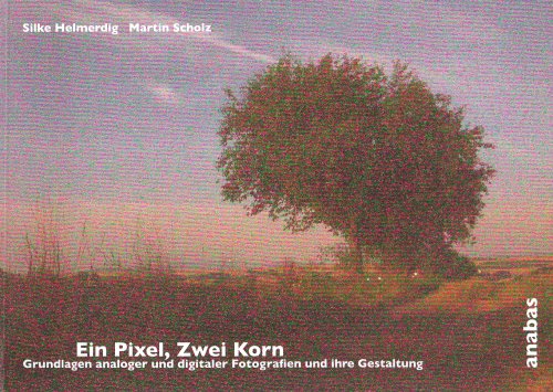 Download Ein Pixel, Zwei Korn: Grundlagen analoger und digitaler Fotografie und ihre Gestaltung Download Ein Pixel, Zwei Korn: Grundlagen analoger und digitaler Fotografie und ihre Gestaltung