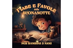 Fiabe e Favole della Buonanotte per bambini 3 anni: Raccolta di storie educative con illustrazioni per bambini curiosi - Ediz. a Colori