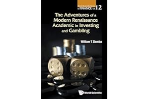 Adventures Of A Modern Renaissance Academic In Investing And Gambling, The: William T Ziemba (UBC) (World Scientific Series in Finance, Band 12)