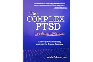 The Complex PTSD Treatment Manual: An Integrative, Mind-Body Approach to Trauma Recovery