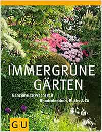Immergrune Garten Ganzjahrige Pracht Mit Rhododendron Buchs Co Gu Ratgeber Gartengestaltung Amazon De Janssen Arne Bucher