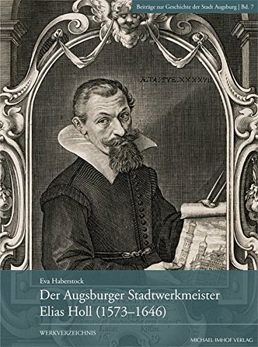 Preisvergleich Produktbild Der Augsburger Stadtwerkmeister Elias Holl (1573-1646): Werkverzeichnis (Beiträge zur Geschichte der Stadt Augsburg) (Beiträge zur Geschichte der Stadt Augsburg / hg. vom Stadtarchiv Augsburg)