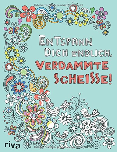 Entspann dich endlich, verdammte Scheiße! – Ein Malbuch für Erwachsene