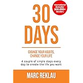 30 Days - Change your habits, Change your life: A couple of simple steps every day to create the life you want