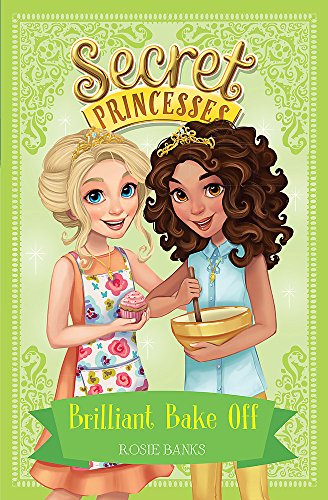 Brilliant Bake Off: Book 10 (Secret Princesses)