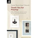 Thank you for playing! 1983-1999. Storie, trionfi e drammi dall'età d'oro dei videogiochi